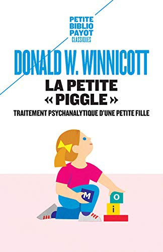 La petite Piggle : compte rendu du traitement psychanalytique d'une petite fille