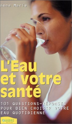 L'eau et votre santé : 101 questions sur l'eau
