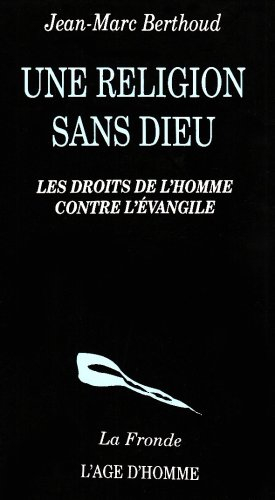 Une Religion sans Dieu : droits de l'homme et parole de Dieu