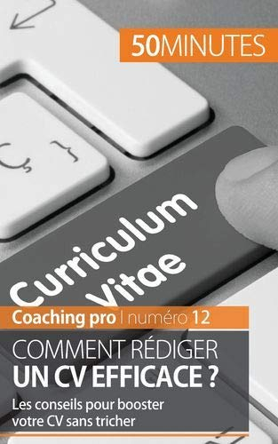 Rédiger un CV efficace: Les conseils pour booster votre CV sans tricher