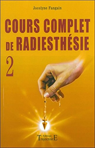 Cour complet de radiesthésie. Vol. 2. Perfectionnement et nouveaux domaines