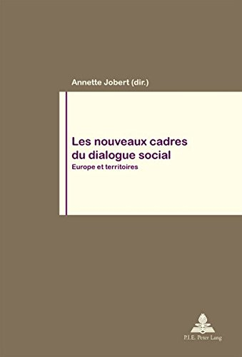Les nouveaux cadres du dialogue social : Europe et territoires
