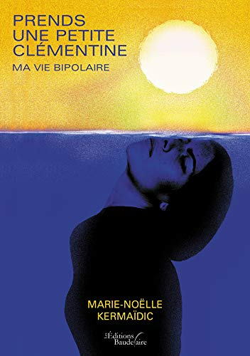 Prends une petite clémentine : Ma vie bipolaire