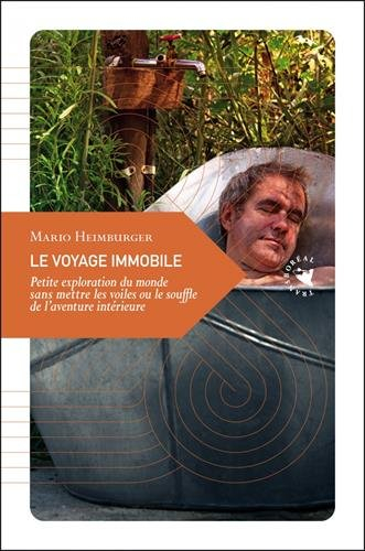Le voyage immobile : petite exploration du monde sans mettre les voiles ou le souffle de l'aventure 