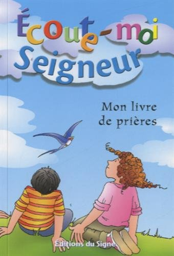 Ecoute-moi Seigneur : mon livre de prières