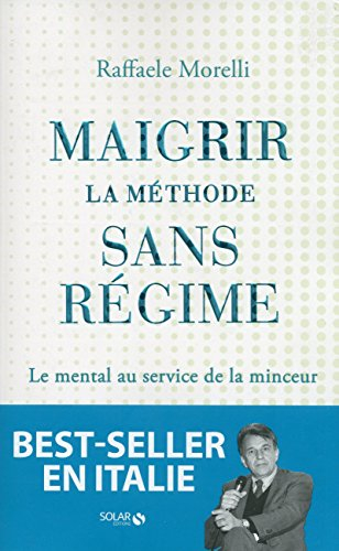 Maigrir : la méthode sans régime : le mental au service de la minceur