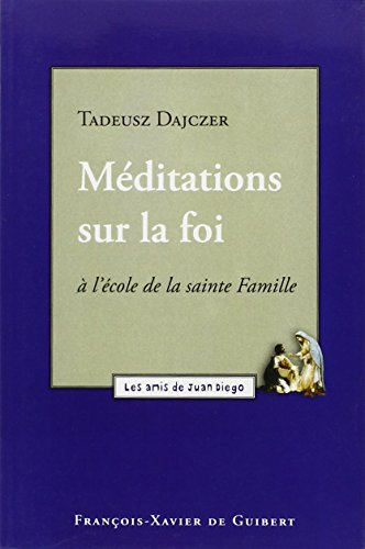 Méditations sur la foi : à l'école de la Sainte Famille