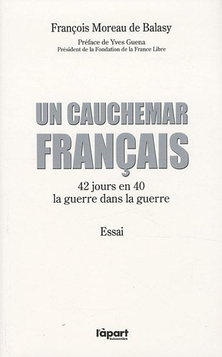 Un cauchemar français : 42 jours en 40 : la guerre dans la guerre : essai