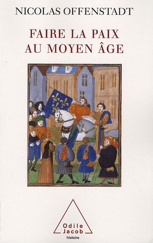 Faire la paix au Moyen Age : discours et gestes de paix pendant la guerre de Cent Ans