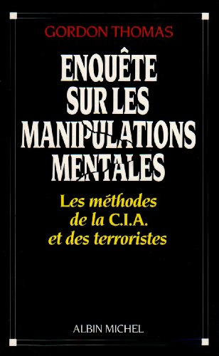 Enquête sur les manipulations mentales : les méthodes de la CIA et des terroristes