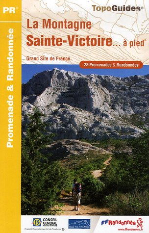 La montagne Sainte-Victoire... à pied : grand site de France : 28 promenades & randonnées