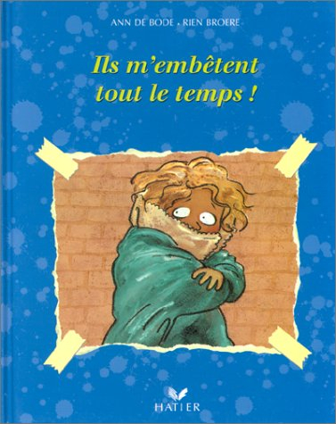 Ils m'embêtent tout le temps