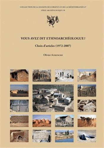 Vous avez dit ethnoarchéologue ? : choix d'articles (1972-2007)