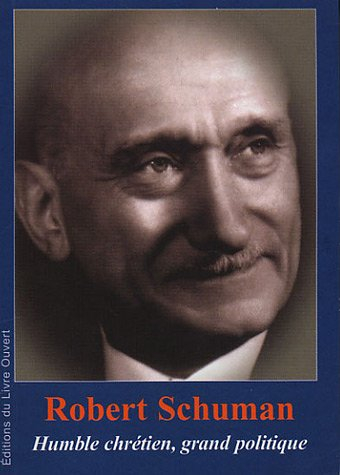 robert schuman (1886-1963) : humble chrétien, grand politique