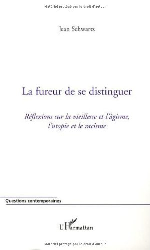 La fureur de se distinguer : réflexions sur la vieillesse et l'âgisme, l'utopie et la racisme