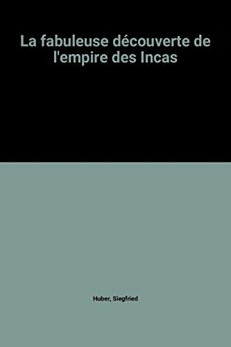 la fabuleuse découverte de l'empire des incas