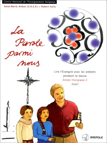 La parole parmi nous : lire l'Evangile avec les enfants pendant la messe : année C