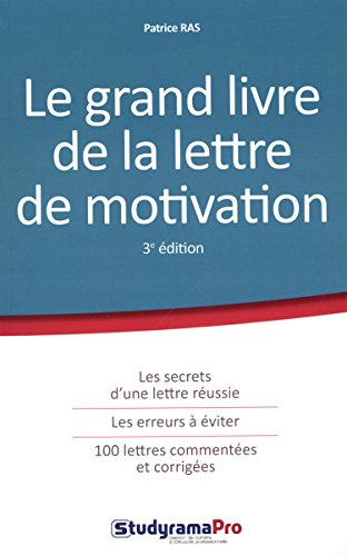 Le grand livre de la lettre de motivation : les secrets d'une lettre réussie, les erreurs à éviter, 
