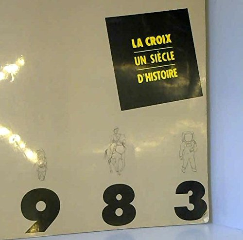 la croix, un siècle d histoire, 1883-1983