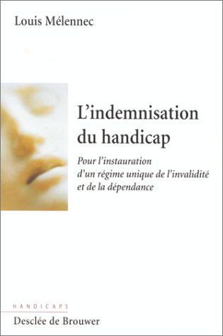 L'indemnisation du handicap : pour l'instauration d'un régime unique de l'invalidité et de la dépend