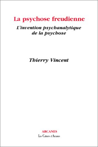 La psychose freudienne : l'invention psychanalytique de la psychose
