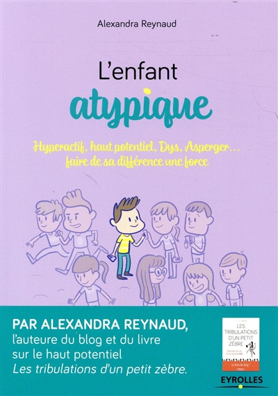 L'enfant atypique : hyperactif, haut potentiel, dys, Asperger... : faire de sa différence une force
