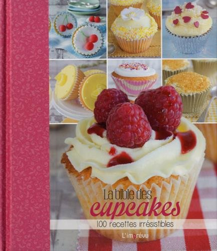 La bible des cupcakes : 100 recettes irrésistibles