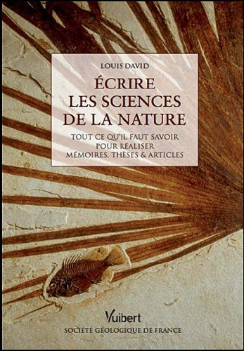 Ecrire les sciences de la nature : tout ce qu'il faut savoir pour rédiger mémoires, thèses & article