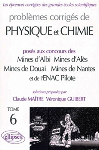 Problèmes corrigés de physique et chimie : posés aux concours des Mines d'Albi, Mines d'Alès, Mines 