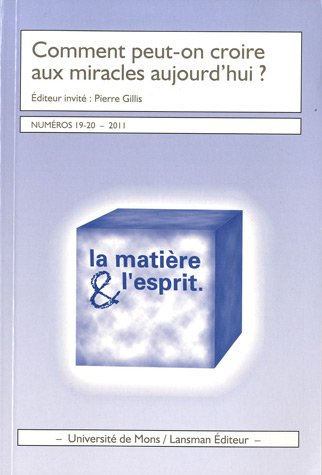 Matière & l'esprit (La), n° 19-20. Comment peut-on croire aux miracles aujourd'hui ?
