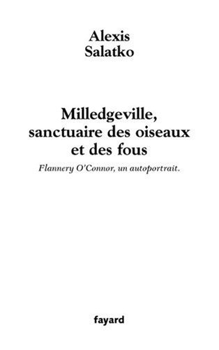 Milledgeville, sanctuaire des oiseaux et des fous : Flannery O'Connor, un autoportrait