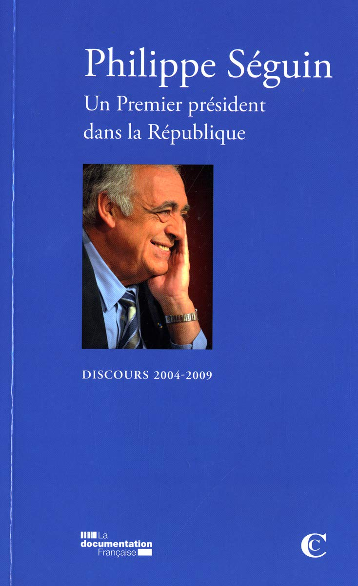 Philippe Séguin : un Premier président dans la République : discours 2004-2009
