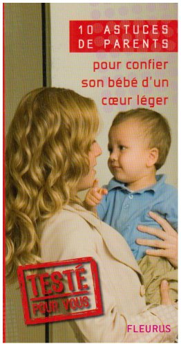 10 astuces de parents pour confier son bébé d'un coeur léger