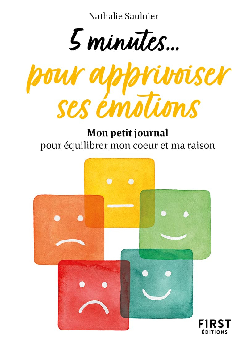 5 minutes... pour apprivoiser ses émotions : mon petit journal pour équilibrer mon coeur et ma raiso