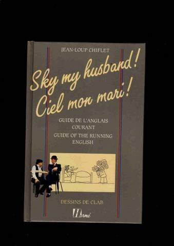 Ciel mon mari !. Sky my husband ! : guide de l'anglais courant