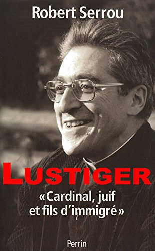 Lustiger : cardinal, juif et fils d'immigré