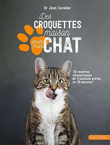 Des croquettes maison pour mon chat : 35 recettes chavoureuses de friandises prêtes en 25 minutes !