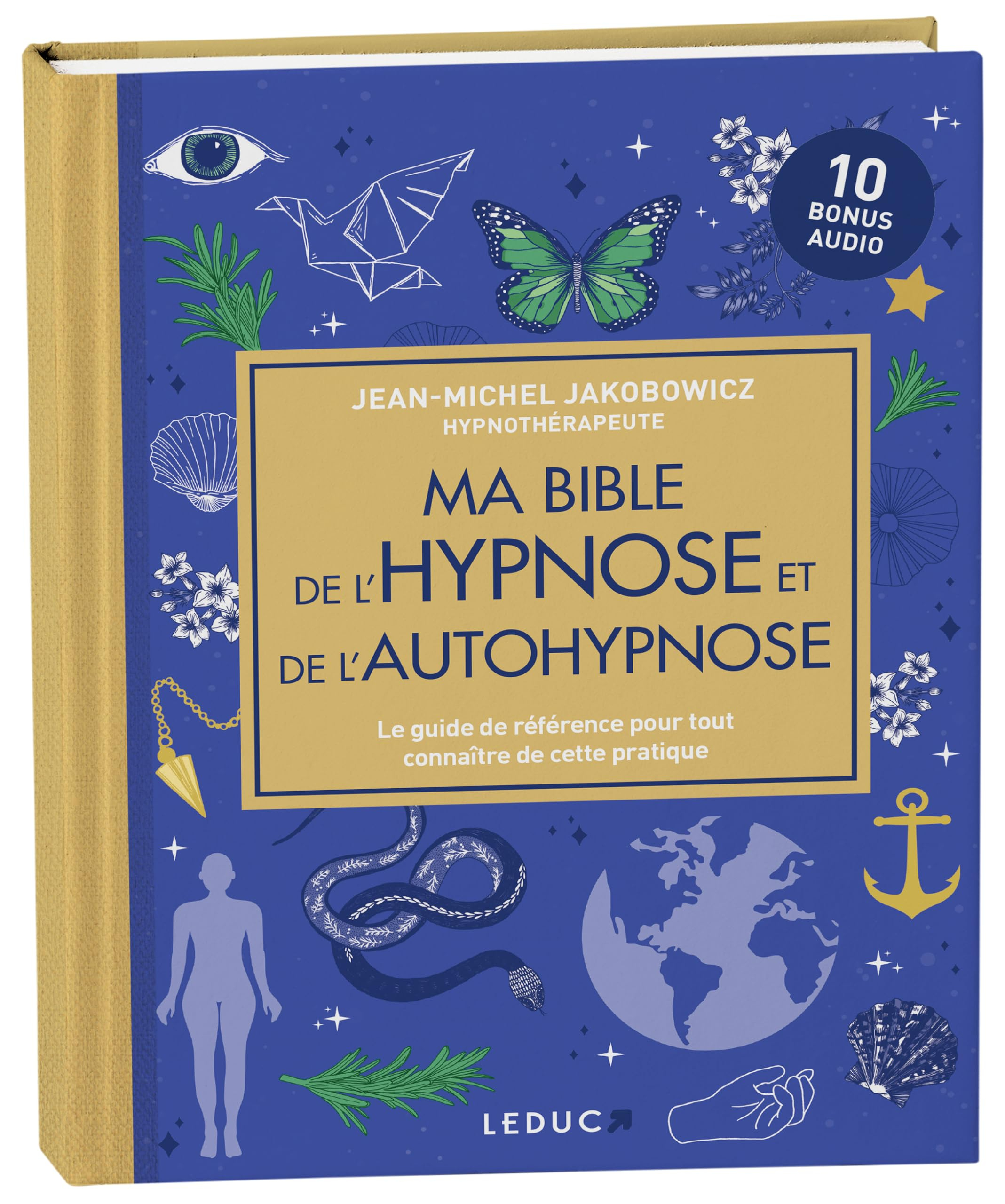 Ma bible de l'hypnose et de l'autohypnose : le guide de référence pour tout connaître de cette prati