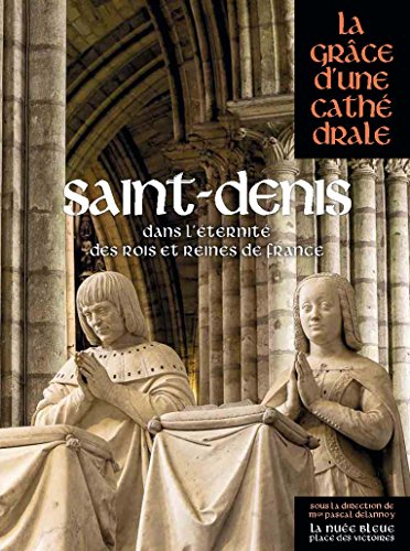 Saint-Denis, dans l'éternité des rois et reines de France