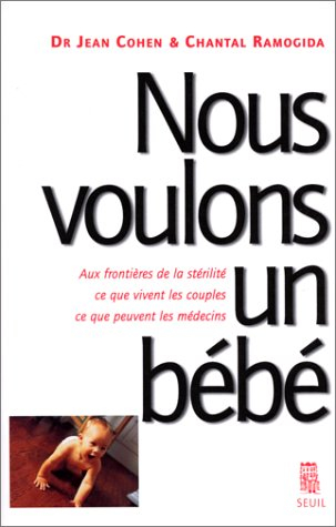 Nous voulons un bébé : aux frontières de la stérilité, ce que vivent les couples, ce que peuvent les