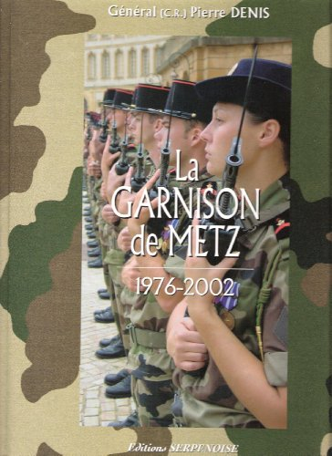 La garnison de Metz. Vol. 7. 1976-2002