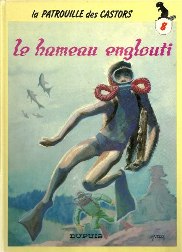 La Patrouille des castors. Vol. 8. Le Hameau englouti