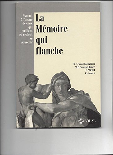 La mémoire qui flanche : manuel à l'usage de ceux qui oublient et veulent se souvenir