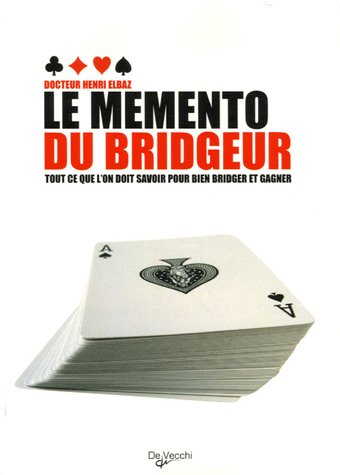 Le mémento du bridgeur : tout ce que l'on doit savoir pour bien bridger et gagner