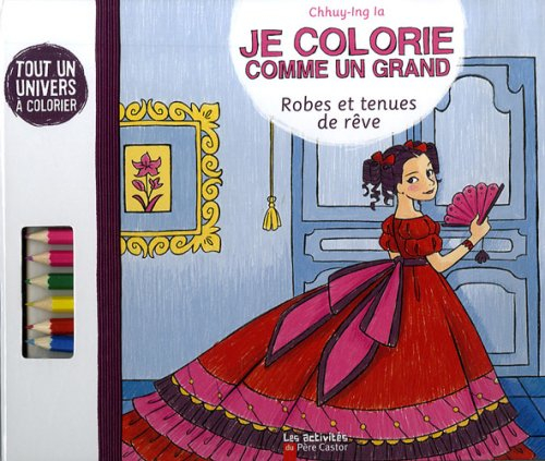 Je colorie comme un grand. Robes et tenues de rêve