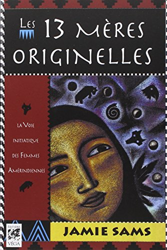 Les 13 mères originelles : la voie initiatique des femmes amérindiennes