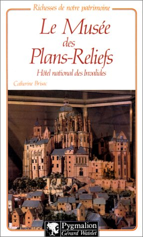 Le Musée des plans-reliefs : hôtel des invalides