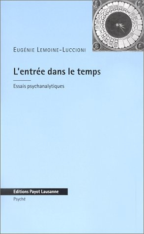 L'entrée dans le temps : essais psychanalytiques
