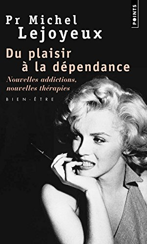 Du plaisir à la dépendance : nouvelles addictions, nouvelles thérapies... : bien-être