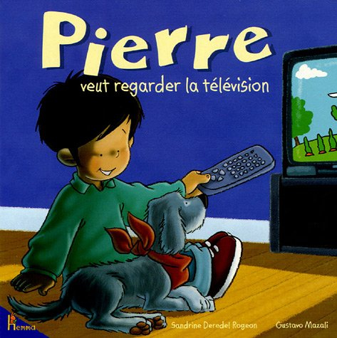 Pierre. Pierre veut regarder la télévision